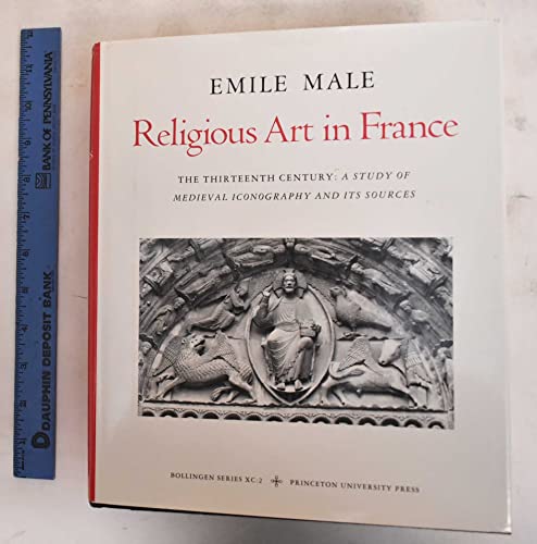 RELIGIOUS ART IN FRANCE : The Thirteenth Century : A Study of Medieval Iconography and Its Sources