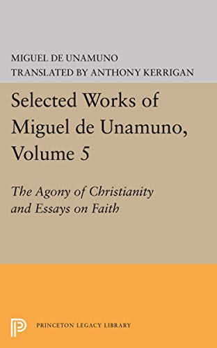 

Agony of Christianity and Essays on Faith (Bollingen Series LXXXV: Selected Works of Miguel de Unamuno, Vol. 5)