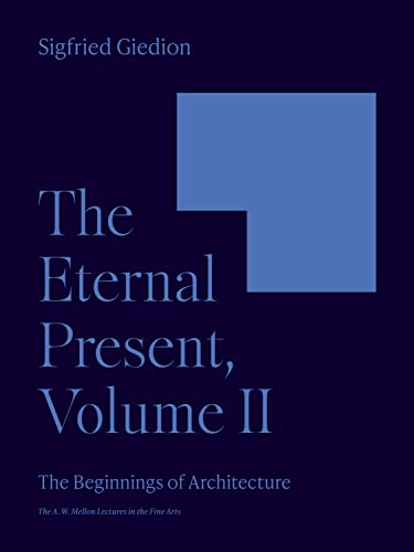 9780691099453: The Eternal Present, Volume II: The Beginnings of Architecture (The A. W. Mellon Lectures in the Fine Arts, 6)