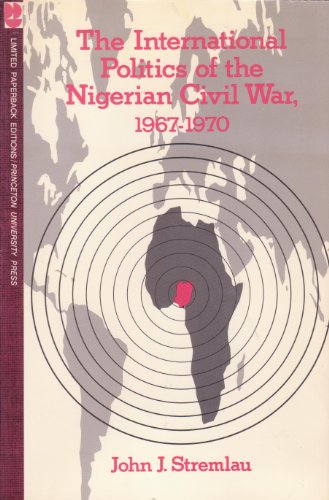 The International Politics of the Nigerian Civil War, 1967-1970 - Stremlau, John J.