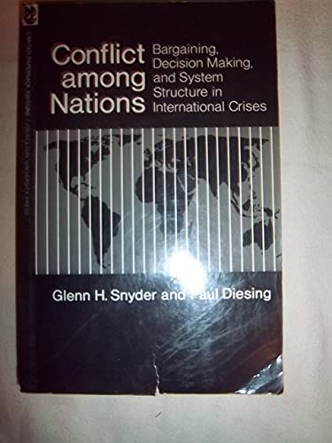 Conflict Among Nations: Bargaining, Decision Making, and System Structure in International Crises - Glenn H. Snyder, Paul Diesing