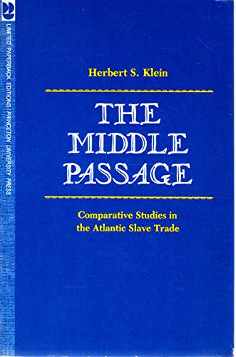 The Middle Passage: Comparative Studies in the Atlantic Slave Trade (Princeton Legacy Library) (9780691100647) by Klein, Herbert S.