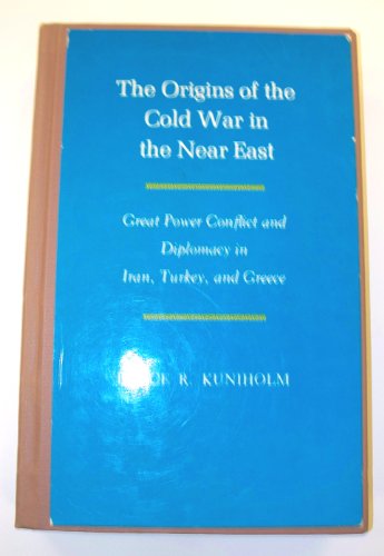 9780691100838: The Origins of the Cold War in the Near East: Great Power Conflict and Diplomacy in Iran, Turkey, and Greece (Princeton Legacy Library, 732)