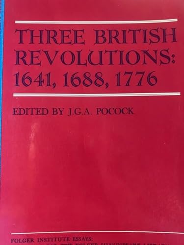 Stock image for Three British Revolutions 1641, 1688, 1776 for sale by Michener & Rutledge Booksellers, Inc.