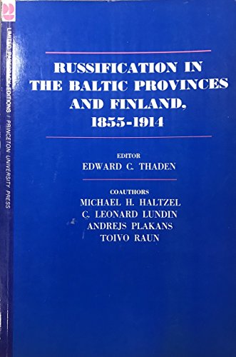 Russification in the Baltic Provinces and Finland, 1855-1914 - Edward C. Thaden (Editor)