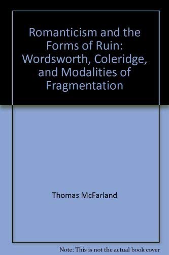 9780691101088: Romanticism and the Forms of Ruin: Wordsworth, Coleridge, the Modalities of Fragmentation