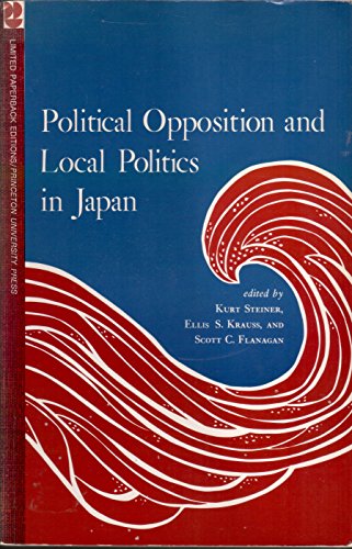 Beispielbild fr Politcal Opposition and Local Politics in Japan zum Verkauf von Valley Books