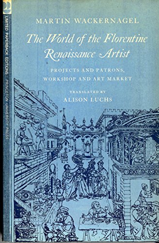 Imagen de archivo de The World of the Florentine Renaissance Artist : Projects and Patrons, Workshop and Art Market a la venta por Better World Books: West