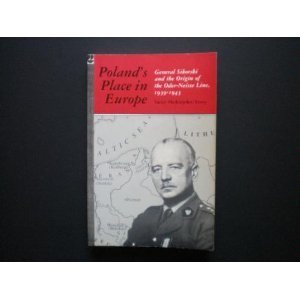 Poland's Place in Europe: General Sikorski and the Origin of the Oder-Neisse Line, 1939-1943.