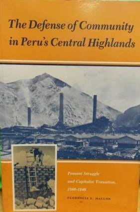 Beispielbild fr The Defense of Community in Peru's Central Highlands : Peasant Struggle and Capitalist Transition, 1860-1940 zum Verkauf von Better World Books