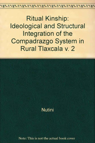 9780691101446: Nutini: Ritual Kinship Ideological & Structural Integration Of The Compadrazgo System In Rural Tlaxcala Volume 2 Paper: Ideological and Structural ... Tlaxcala (Princeton Legacy Library, 756)