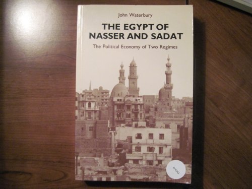 The Egypt of Nasser and Sadat: The Political Economy of Two Regimes (Princeton Studies on the Near East) (9780691101477) by Waterbury, John