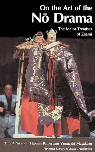 Beispielbild fr On the Art of the No Drama: The Major Treatises of Zeami: 21 (Princeton Library of Asian Translations, 21) zum Verkauf von WorldofBooks
