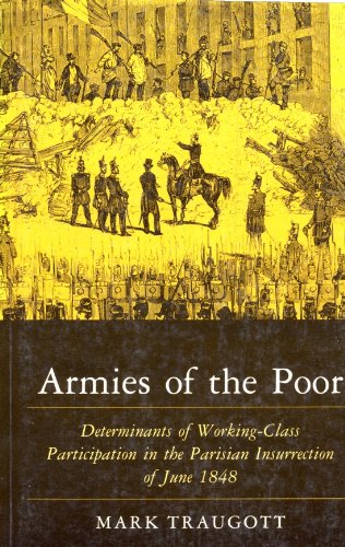 Stock image for Armies of the Poor: Determinants of Working-Class Participation in the Parisian Insurrection of June 1848 for sale by Orion Tech