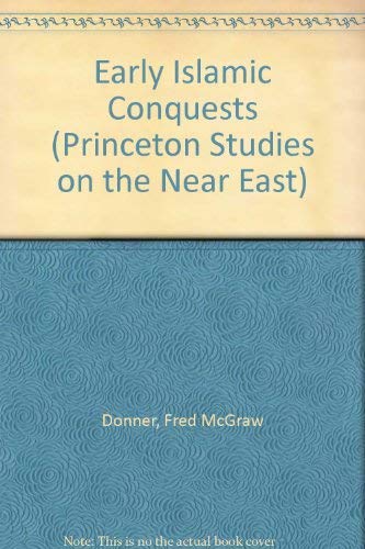 The Early Islamic Conquests. - DONNER, Fred McGraw