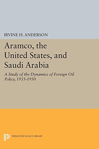 9780691102115: Aramco, the United States, and Saudi Arabia: A Study of the Dynamics of Foreign Oil Policy, 1933-1950