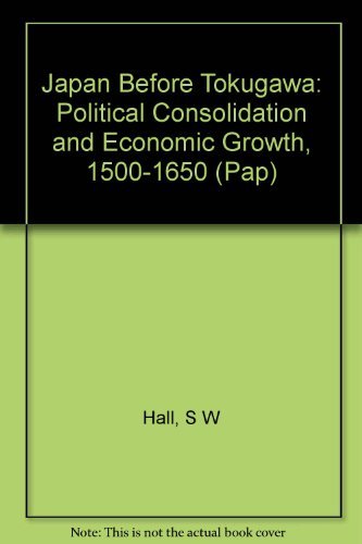 Stock image for Japan Before Tokugawa; Political Consolidation and Economic Growth 1500-1650 for sale by Berry Hill Book Shop