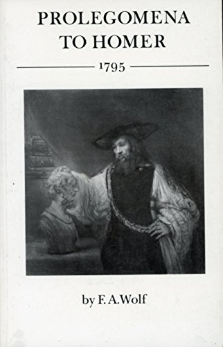 Prolegomena to Homer, 1795 (Princeton Legacy Library) - Wolf, F.A. (Author); Grafton, Anthony (Translator)