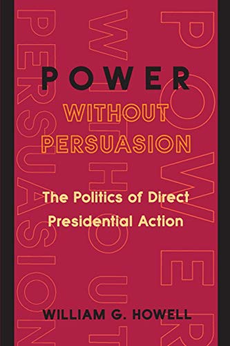 Beispielbild fr Power without Persuasion: The Politics of Direct Presidential Action zum Verkauf von BooksRun