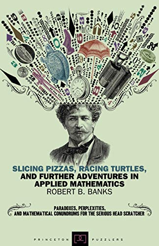 Beispielbild fr Slicing Pizzas, Racing Turtles, and Further Adventures in Applied Mathematics (Princeton Puzzlers) zum Verkauf von SecondSale