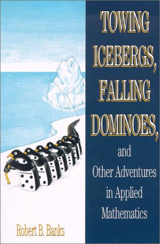 9780691102856: Towing Icebergs, Falling Dominoes, and Other Adventures in Applied Mathematics