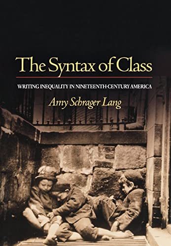 Stock image for The Syntax of Class: Writing Inequality in Nineteenth-Century America for sale by Books From California