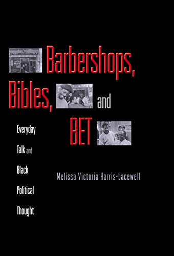 Beispielbild fr Barbershops, Bibles, and BET : Everyday Talk and Black Political Thought zum Verkauf von Better World Books