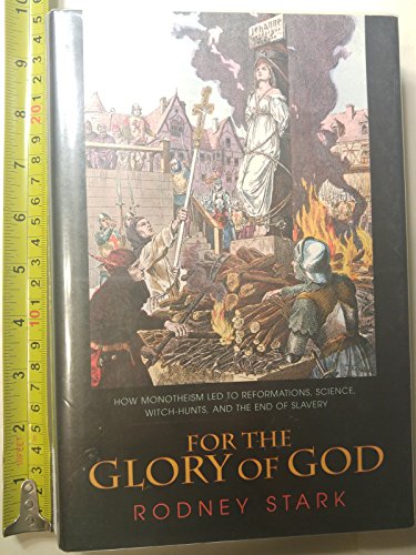 Beispielbild fr For the Glory of God : How Monotheism Led to Reformations, Science, Witch-Hunts, and the End of Slavery zum Verkauf von Better World Books