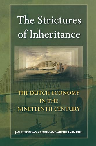 Stock image for The Strictures of Inheritance: The Dutch Economy in the Nineteenth Century [The Princeton Economic History of the Western World] for sale by Tiber Books