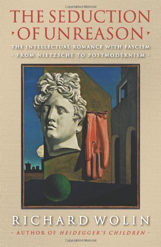 Beispielbild fr The Seduction of Unreason : The Intellectual Romance with Fascism from Nietzsche to Postmodernism zum Verkauf von Better World Books