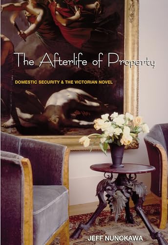 9780691114675: The Afterlife of Property: Domestic Security And The Victorian Novel