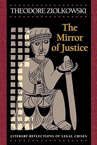 The Mirror of Justice: Literary Reflections of Legal Crises (9780691114705) by Ziolkowski, Theodore