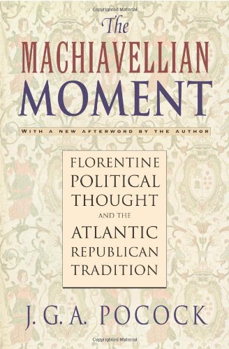 Beispielbild fr THE MACHIAVELLIAN MOMENT: Florentine Political Thought and the Atlantic Republican Tradition zum Verkauf von Russ States