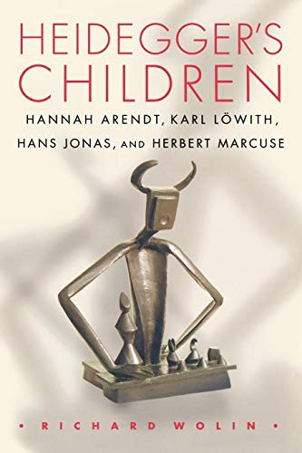 Heidegger's Children: Hannah Arendt, Karl LÃ¶with, Hans Jonas, and Herbert Marcuse (9780691114798) by Wolin, Richard