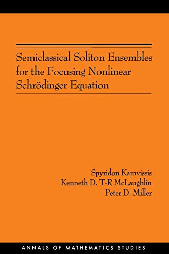 Imagen de archivo de Semiclassical Soliton Ensembles for the Focusing Nonlinear Schrdinger Equation [Annals of Mathematics Studies No. 154] a la venta por Tiber Books
