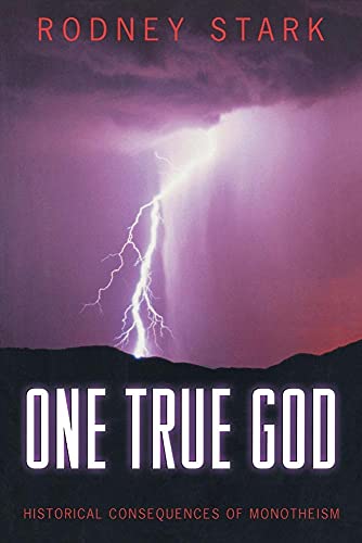 One True God : Historical Consequences of Monotheism - Rodney Stark