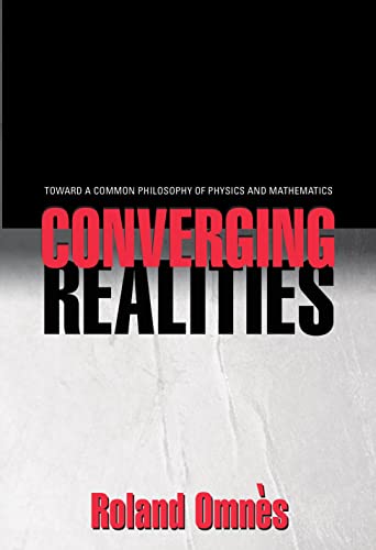 Beispielbild fr Converging Realities: Toward a Common Philosophy of Physics and Mathematics zum Verkauf von -OnTimeBooks-