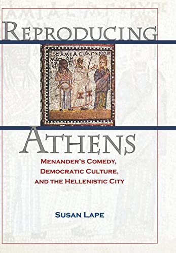 Stock image for Reproducing Athens: Menander's Comedy, Democratic Culture, and the Hellenistic City for sale by Lee Jones-Hubert