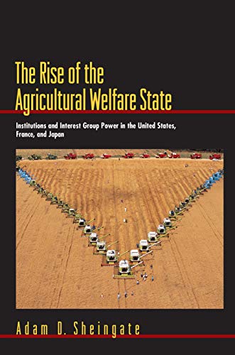 Stock image for The Rise of the Agricultural Welfare State: Institutions and Interest Group Power in the United States, France, and Japan (Princeton Studies in . and Comparative Perspectives, 82) for sale by HPB-Red