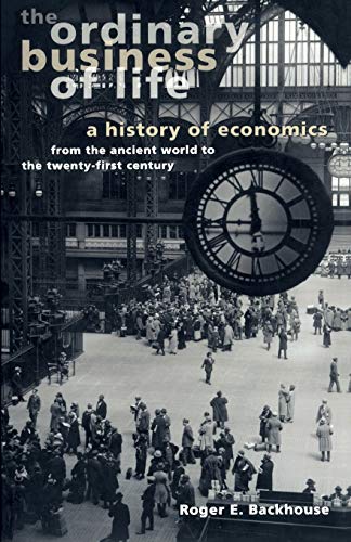 Beispielbild fr The Ordinary Business of Life : A History of Economics from the Ancient World to the Twenty-First Century zum Verkauf von Better World Books