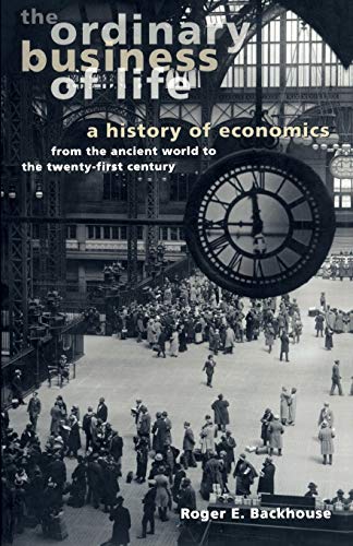 Imagen de archivo de The Ordinary Business of Life: A History of Economics from the Ancient World to the Twenty-First Century a la venta por More Than Words