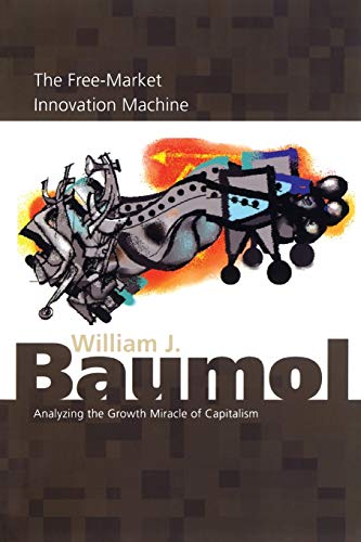 Beispielbild fr The Free-Market Innovation Machine : Analyzing the Growth Miracle of Capitalism zum Verkauf von Better World Books