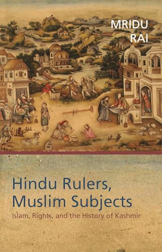 Stock image for Hindu Rulers, Muslim Subjects: Islam, Rights, and the History of Kashmir for sale by SecondSale