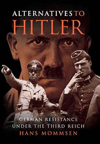Stock image for Alternatives to Hitler: German Resistance under the Third Reich for sale by Streamside Books