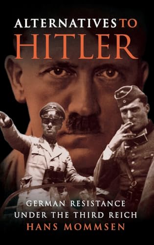 Alternatives to Hitler: German Resistance under the Third Reich (9780691116938) by Mommsen, Hans