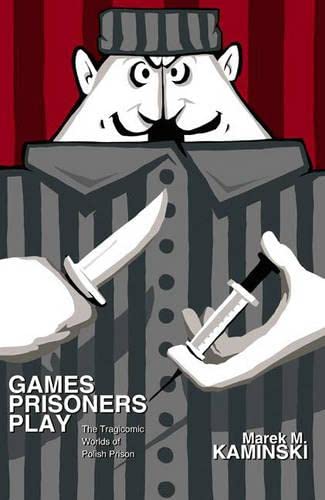 9780691117218: Games Prisoners Play: The Tragicomic Worlds of Polish Prison