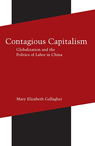 Contagious Capitalism: Globalization And The Politics Of Labor In China