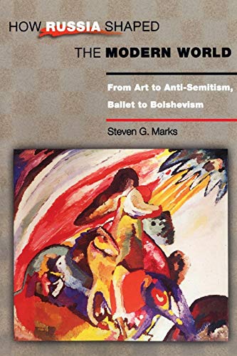 9780691118451: How Russia Shaped the Modern World: From Art to Anti-Semitism, Ballet to Bolshevism (Princeton Paperbacks)