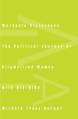 Stock image for Workable Sisterhood : The Political Journey of Stigmatized Women with HIV/AIDS for sale by Better World Books