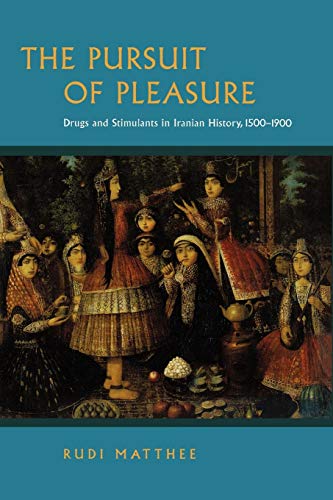 Imagen de archivo de The Pursuit of Pleasure: Drugs and Stimulants in Iranian History, 1500-1900 a la venta por dsmbooks